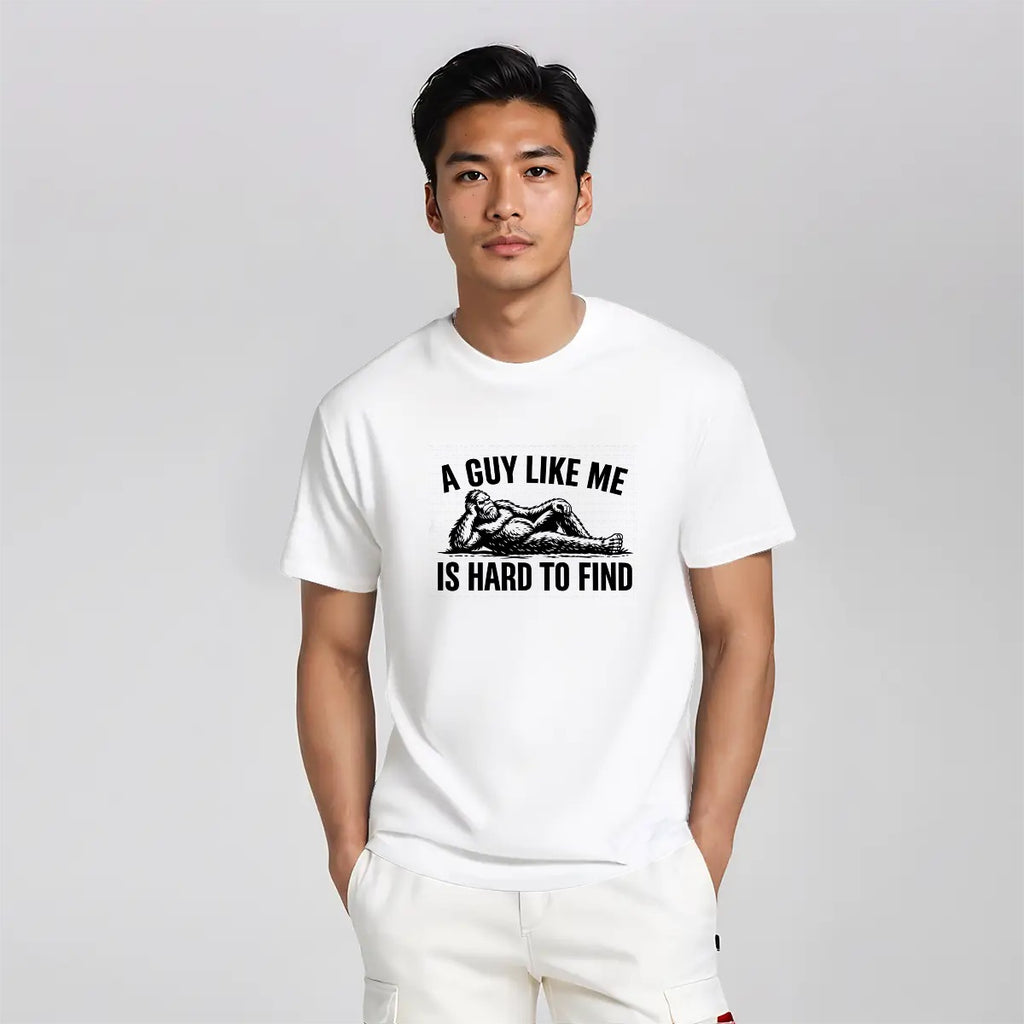 Bigfoot A Guy Like Me is Hard To Find Funny Cotton TShirt Customized Services (Made in USA)