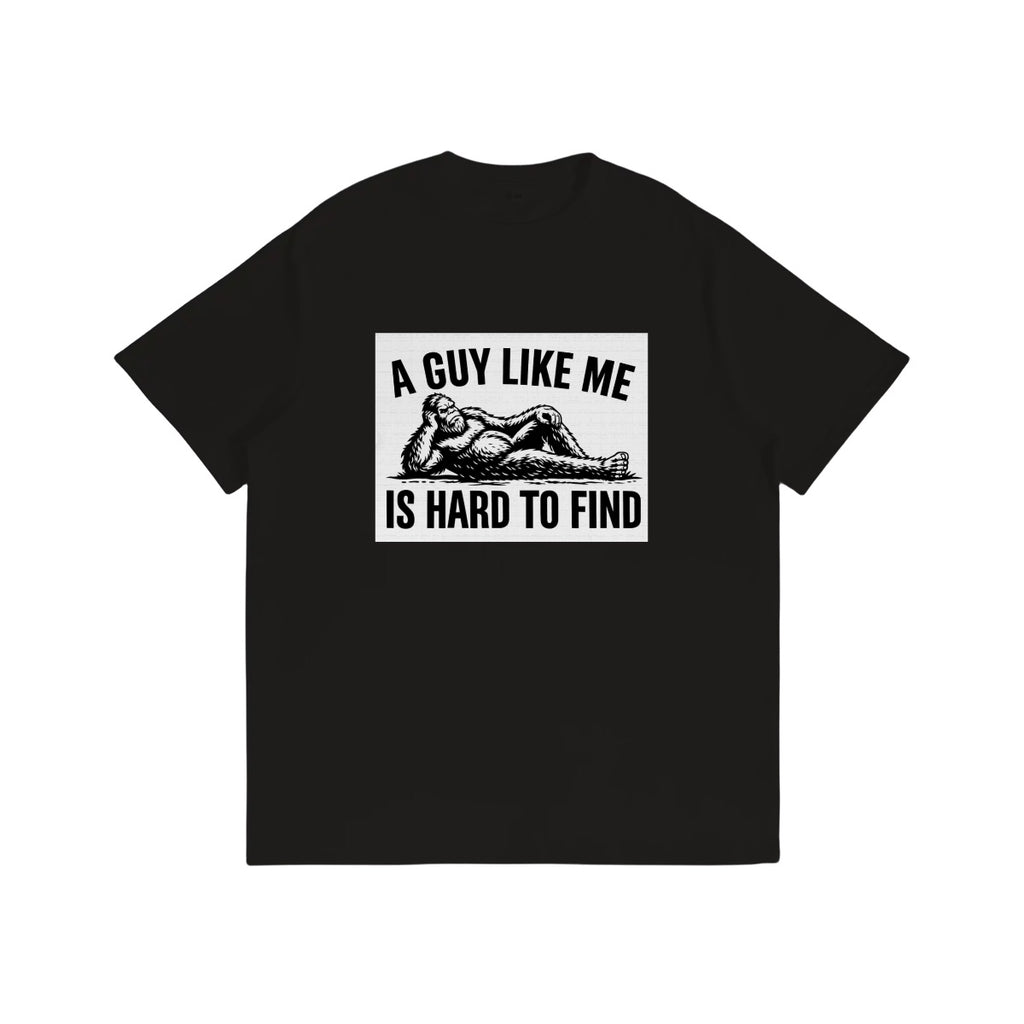 Bigfoot A Guy Like Me is Hard To Find Funny Cotton TShirt Customized Services (Made in USA)