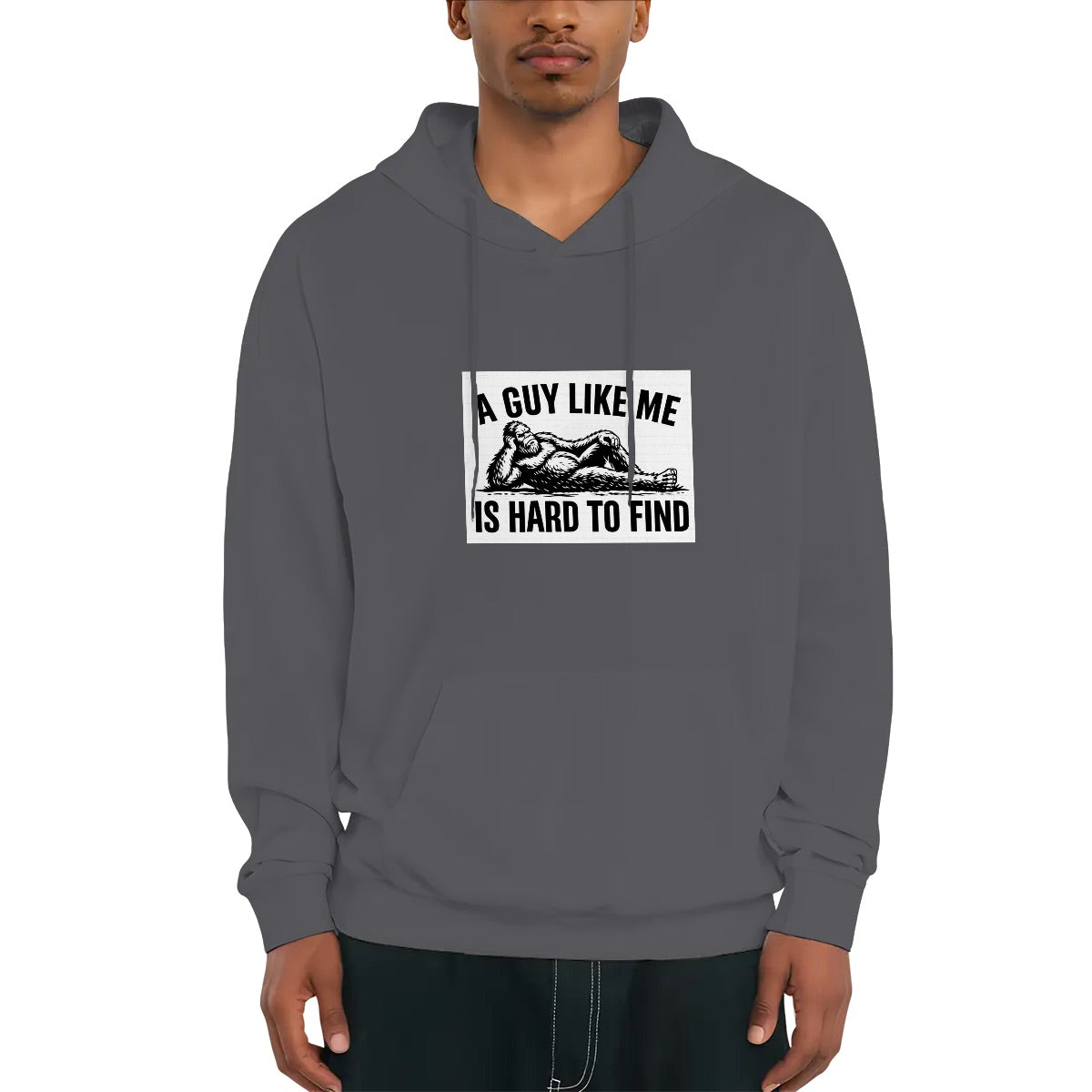Bigfoot "A Guy Like Me is Hard To Find" Funny Fleece Hoodie with Drawstring