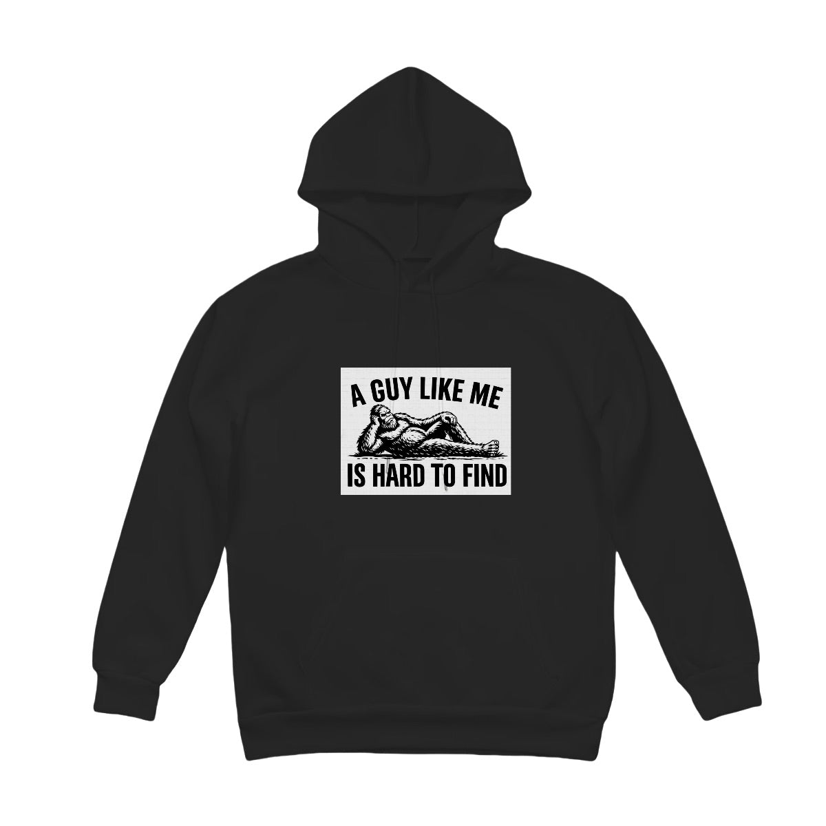 Bigfoot "A Guy Like Me is Hard To Find" Funny Fleece Hoodie with Drawstring
