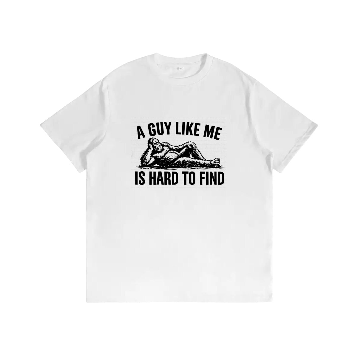 Bigfoot A Guy Like Me is Hard To Find Funny Cotton TShirt Customized Services (Made in USA)